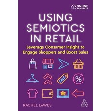 Using Semiotics in Retail: Leverage Consumer Insight to Engage Shoppers and Boost Sales Hardcover, Kogan Page, English, 9781398603844