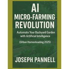 (영문도서)AI For Urban Homesteaders: Automate Your Backyard Garden with AI Tools and Smart... Paperback, Independently Published, English, 9798292768968