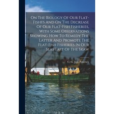(영문도서) On The Biology Of Our Flat-fishes And On The Decrease Of Our Flat-fish Fisheries With Some O... Paperback, Legare Street Press, English, 9781018661513