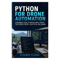 (영문도서)Python for Drone Automation: A beginner's guide to writing simple scripts that c... Paperback, Independently Published, English, 9798189409899