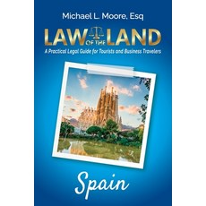 (영문도서)Law of the Land - Spain: A Practical Legal Guide for Tourists and Business Trave... Paperback, Law of the Land Publishing, English, 9781964870168