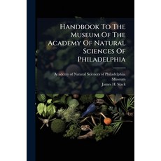 (영문도서)Handbook To The Museum Of The Academy Of Natural Sciences Of Philadelphia Paperback, Hutson Street Press, English, 9781024356045