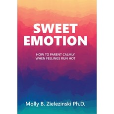 (英文圖書)Sweet Emotion: How to Parent Calmly when Feelings Run Hot 精裝版, Balboa Press, 英文