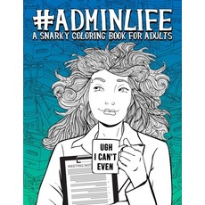 Admin Life: A Snarky Coloring Book for Adults: 51 Funny Adult Coloring Pages for Administrative Assi... Paperback, Gray & Gold Publishing