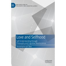 (영문도서) Love and Selfhood: Self-Understanding Through Philosophy and Cognitive Neuroscience Hardcover, Palgrave MacMillan, English, 9783031068003