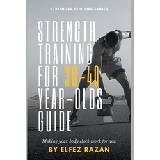 (영문도서)Strength Training for 30-40 Year-Olds Guide: A Sustainable System for Building M... Paperback, Independently Published, English, 9798279044573