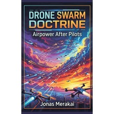 (영문도서)Drone Swarm Doctrine: Airpower After Pilots Hardcover, Vij Books, English, 9789377940553