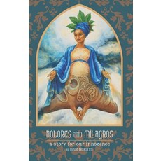 (영문도서) Dolores and Milagros: a story for our innocence Paperback, Botanicultura, English, 9780963344069