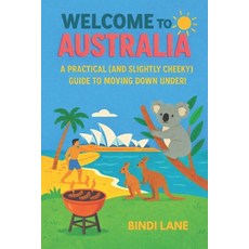 (英文圖書)Welcome To Australia: A Practical (and Slightly Cheeky) Guide to Moving Down Under! 平裝版, Independently Published, 英文