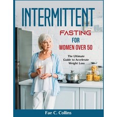 (영문도서) Intermittent Fasting for Women over 50: The Ultimate Guide to Accelerate Weight Loss Paperback, Fae C. Collins, English, 9781803799520