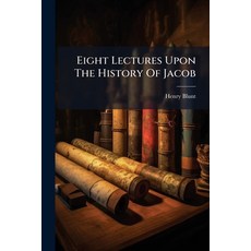 (영문도서)Eight Lectures Upon The History Of Jacob: Delivered During Lent 1828 At The Ch... Paperback, Nabu Press, English, 9781178485318