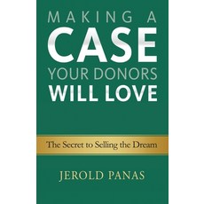 (영문도서) Making a Case Your Donors Will Love: The Secret to Selling the Dream Paperback, Emerson & Church, English, 9781927375969