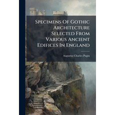 (英文圖書)Specimens Of Gothic Architecture Selected From Various Ancient Edifices In England 平裝版, Nabu Press, 英文