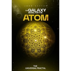 (영문도서) The Galaxy Model for the Atom: The Universal Fractal Paperback, Creative Book Writers, English, 9781966081654
