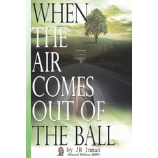 (영문도서) When the Air Comes Out of the Ball Paperback, Scriptor House, English, 9798886922608