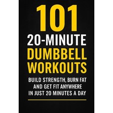 (英文圖書)101 20-Minute Dumbbell Workouts: Fast Effective Dumbbell Routines to Build Stre... 平裝版, Independently Published, English