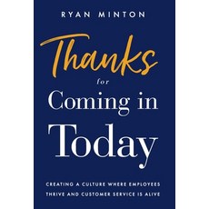 (영문도서)Thanks for Coming in Today: Creating a Culture Where Employees Thrive & Customer... Hardcover, Lioncrest Publishing, English, 9781544512082