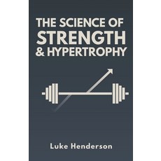 (영문도서)The Science of Strength & Hypertrophy: Evidence-Based Strategies to Maximize Str... Paperback, Independently Published, English, 9798241972361
