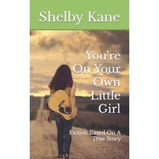 (영문도서) You're On Your Own Little Girl: Fiction Based On A True Story Paperback, Independently Published, English, 9798821997227