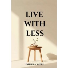 (영문도서)Live With Less: A Practical Guide to Declutter Your Mind Simplify Your Space a... Paperback, Independently Published, English, 9798270634575