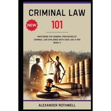 (영문도서) Criminal Law 101: Mastering The General Provisions of Criminal Law Explained wi... Paperback, Independently Published, English, 9798313266787