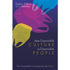 (영문도서) From Disposable Culture to Disposable People: The Unintended Consequences of Plastics Hardcover, Resource Publications (CA), English, 9781532649912