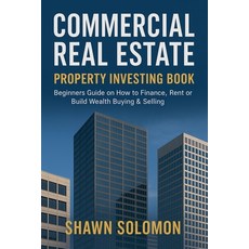 (영문도서)Commercial Real Estate Property Investing Book: Beginners Guide on How to Financ... Paperback, Shawn Shawn, English, 9798232346423