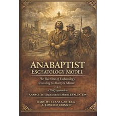 (영문도서)Anabaptist Eschatology Model: The Doctrine of Last Things According to Martyrs M... Paperback, Independently Published, English, 9798243124683