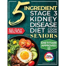 (영문도서)The 5 Ingredient Stage 3 Kidney Disease Diet Cookbook for Seniors: 15 minute De... Paperback, Green Hopex, English, 9781956493337