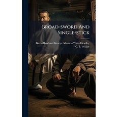 (영문도서)Broad-sword And Single-stick Hardcover, Hutson Street Press, English, 9781024372311