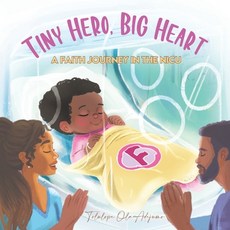 (영문도서) Tiny Hero Big Hearts: A Faith Journey in the NICU Paperback, Independently Published, English, 9798312416695