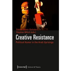 (영문도서) Creative Resistance: Political Humor in the Arab Uprisings Paperback, Transcript Publishing, English, 9783837640694