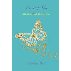 Loving You: A Guide to little girls on Love Paperback, Independently Published, English, 9798695493993