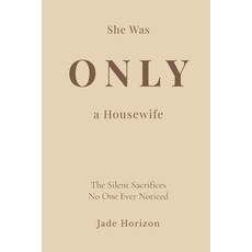 (영문도서)She Was Only A Housewife: A deeply emotional diary of a woman whose endless love... Paperback, Independently Published, English, 9798253187104 Independently Published, English, 9798253187104