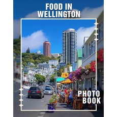 (영문도서) Food in Wellington Photo Book: Explore 40 Delicious Dishes Captured In Stunning... Paperback, Independently Published, English, 9798303369764