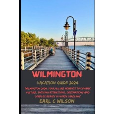 (영문도서) Wilmington Vacation Guide 2024: "Wilmington 2024: Your Allure Moments To Dynamic Culture Ent... Paperback, Independently Published, English, 9798884132511