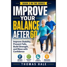 (영문도서)Improve Your Balance After 60: A Simple Guide for Seniors to Improve Stability ... Paperback, Independently Published, English, 9798195024826 Independently Published, English, 9798195024826