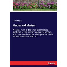 (영문도서) Heroes and Martyrs: Notable men of the time. Biographical sketches of the milit... Paperback, Hansebooks, English, 9783337213763