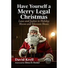 (영문도서)Have Yourself a Merry Legal Christmas: Laws and Justice in Holiday Movies and Te... Paperback, McFarland & Company, English, 9781476696560