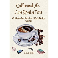 (영문도서)Coffee and Life One Sip at a Time: Coffee Quotes for Life's Daily Grind Paperback, Independently Published, English, 9798262488872