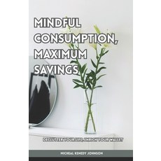 (英文圖書)Mindful Consumption Maximum Savings: Declutter Your Life Enrich Your Wallet 平裝版, Independently Published, 英文