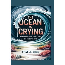 (영문도서)The Ocean is Crying: How Climate Chaos killed a reef and shattered Lives Paperback, Independently Published, English, 9798296524089