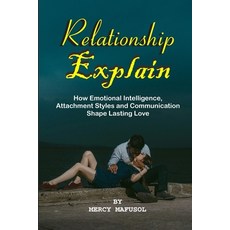 (영문도서)Relationship Explain: How Emotional Intelligence Attachment Styles and Communic... Paperback, Independently Published, English, 9798241179098
