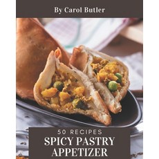 50 Spicy Pastry Appetizer Recipes: A Spicy Pastry Appetizer Cookbook You Will Love Paperback, Independently Published, English, 9798576350773