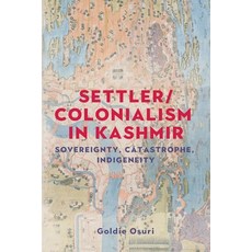 (영문도서)Settler/Colonialism in Kashmir: Sovereignty Catastrophe Indigeneity Hardcover, Manchester University Press, English, 9781526196064