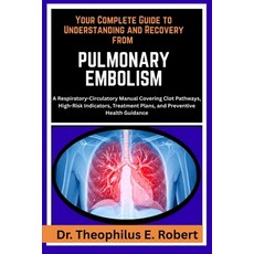 (영문도서)Your Complete Guide to Understanding and Recovery from Pulmonary Embolism: A Res... Paperback, Independently Published, English, 9798243250221
