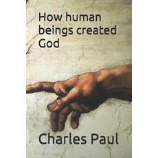 How human beings created God Paperback, Independently Published, English, 9798720181680