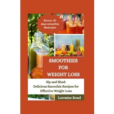 (영문도서) Smoothies For Weight Loss: Sip and Shed: Delicious Smoothie Recipes for Effective Weight Loss Paperback, Independently Published, English, 9798877488915