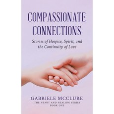 (영문도서)Compassionate Connections: Stories of Hospice Spirit and the Continuity of Love Paperback, Tellwell Talent, English, 9781834381718