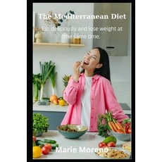 (영문도서) The Mediterranean Diet: Eat Deliciously and Lose Weight at the Same Time Paperback, Independently Published, English, 9798877680784